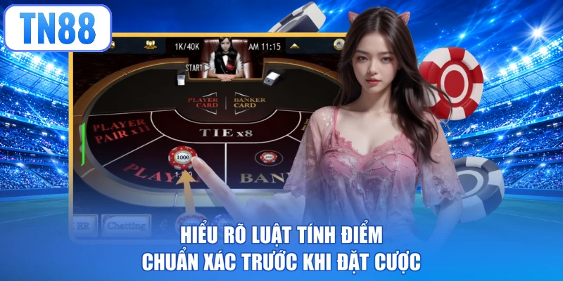 Hiểu rõ luật tính điểm chuẩn xác trước khi đặt cược