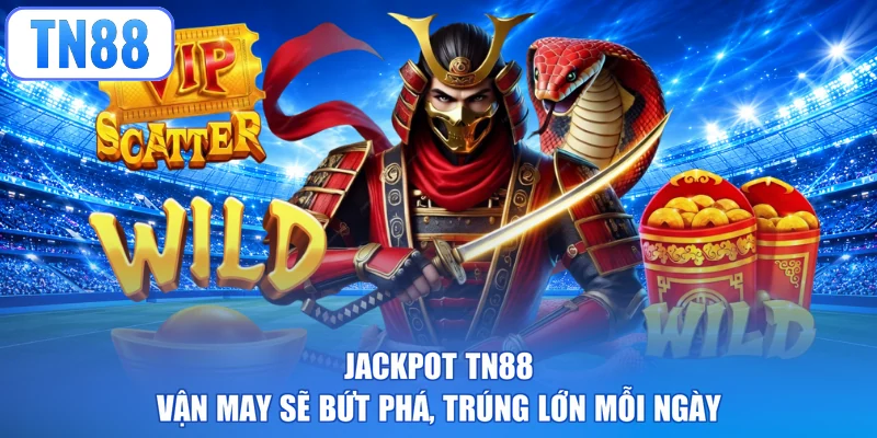Jackpot TN88 - Vận May Sẽ Bứt Phá, Trúng Lớn Mỗi Ngày