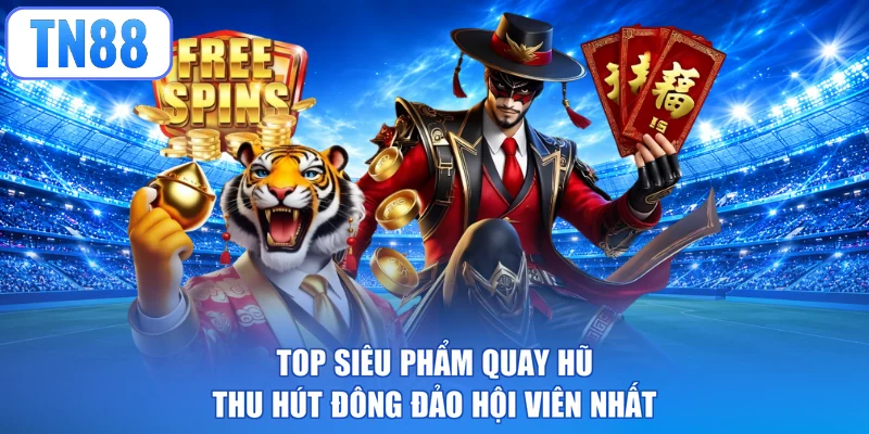 Top siêu phẩm quay hũ thu hút đông đảo hội viên nhất